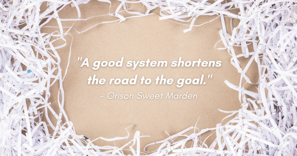 getting organized is the goal - "a good system shortens the road to the goal"